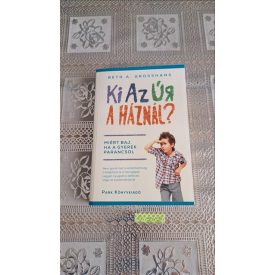   Beth A. Grosshans Ki az úr a háznál? - Miért baj, ha a gyerek parancsol