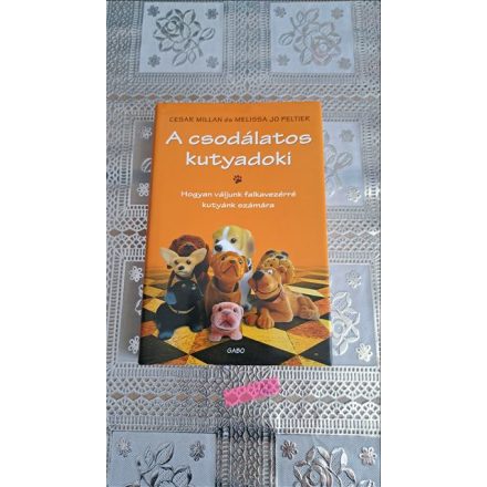 Melissa Jo Peltier Cesar Millan A csodálatos kutyadoki - Hogyan váljunk falkavezérré kutyánk számára