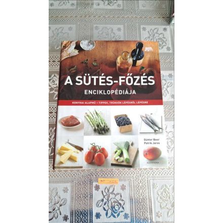 Günter Beer Patrik Jaros A sütés-főzés enciklopédiája (Konyhai alapmű - Tippek, trükkök lépésről lépésre)