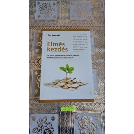 Guy Kawasaki Elmés kezdés - Jól bevált, gyakorlatban kipróbált tanácsok kezdő és újrakezdő vállalkozóknak