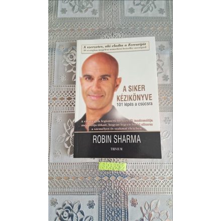 Robin Sharma A siker kézikönyve - 101 lépés a csúcsra