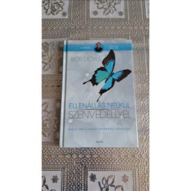   Bob Doyle Ellenállás nélkül - szenvedéllyel - Minden, amit a vonzás törvényéről tudnod kell
