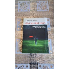   R. Kárpáti Péter Élet az élet után - Halálközeli élmények Magyarországon