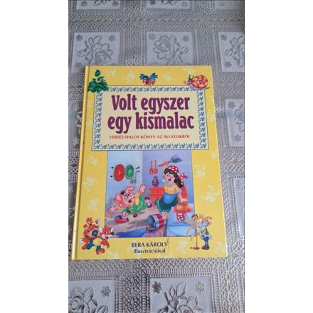 Bera Károly illuszt. Volt egyszer egy kismalac (Verses dalos könyv az állatokról)