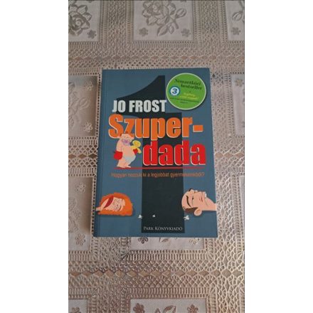Jo Frost Szuperdada - Hogyan hozzuk ki a legjobbat gyerekeinkből?