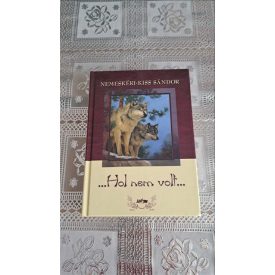 Nemeskéri-Kiss Sándor Hol nem volt...