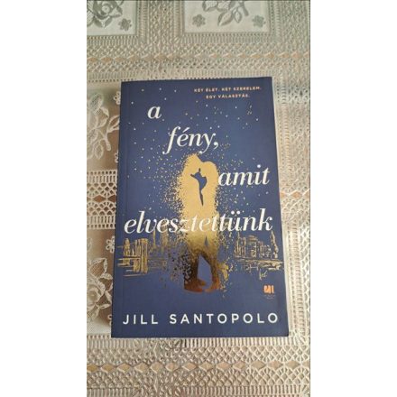 Jill Santopolo A fény, amit elvesztettünk - Két élet Két szerelem Egy választás