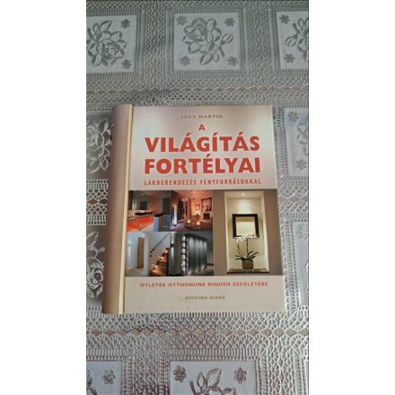 Lucy Martin A világítás fortélyai - Lakberendezés fényforrásokkal