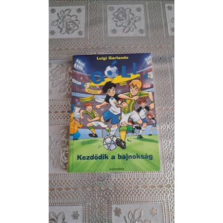 Luigi Garlando Kezdődik a bajnokság - Gól! 3.