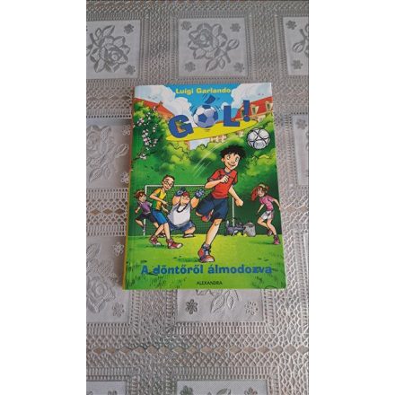 Luigi Garlando A döntőről álmodozva - Gól! 4.