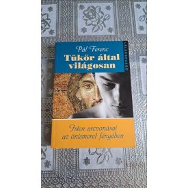   Pál Ferenc Tükör által világosan - Isten arcvonásai az önismeret fényében