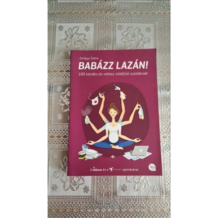 Szilágyi Diána Babázz lazán! - 180 kérdés és válasz zöldfülű szülőknek