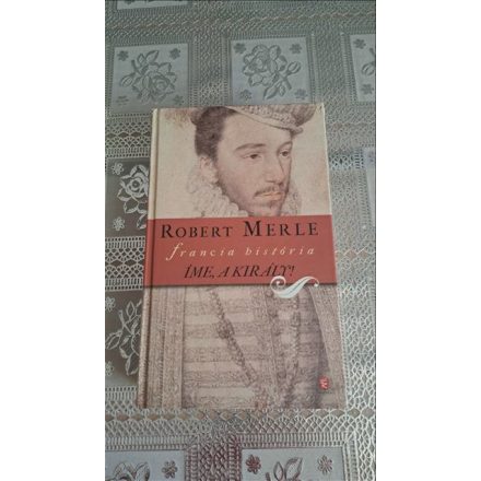 Robert Merle Francia história IV. - Íme, a király