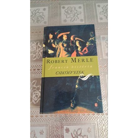Robert Merle Csikóéveink (Francia história 2.)