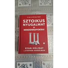 Ryan Holiday Sztoikus nyugalmat a mindennapokra!