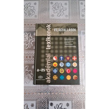 Világvallások - Akadémiai lexikon A-ZS Buddhizmus, Hinduizmus, Iszlám, Judaizmus, Kereszténység