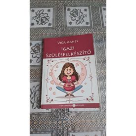 Vida Ágnes Az igazi szülésfelkészítő