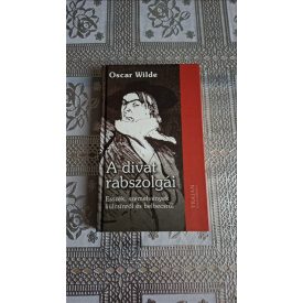   Oscar Wilde A divat rabszolgái - Esszék, szemelvények külcsínről és belbecsről