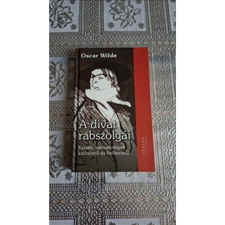 Oscar Wilde A divat rabszolgái - Esszék, szemelvények külcsínről és belbecsről