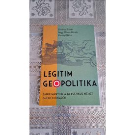   Dövényi Zoltán Nagy Miklós Mihály Perényi Bálint Legitim geopolitika - Tanulmányok a klasszikus német geopolitikáról