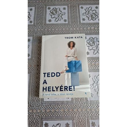 Trom Kata Tedd a helyére! - A rend lelke, a lélek rendje