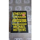 Michael Matthews Izmosabb, szálkásabb, erősebb - A férfi testépítés tudománya