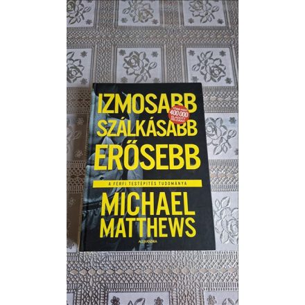 Michael Matthews Izmosabb, szálkásabb, erősebb - A férfi testépítés tudománya