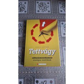   John Kotter Tettvágy - Változásmenedzsment stratégiai vezetőknek