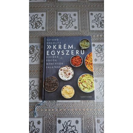Sztanó Orsolya Krém. Egyszerű - Krémek. Pácok. Mártások. Falatkák