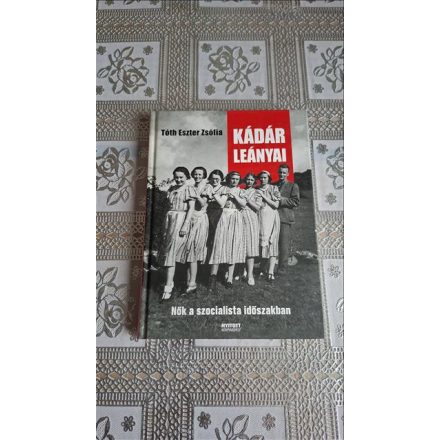 Tóth Eszter Zsófia Kádár leányai - Nők a szocialista időszakban