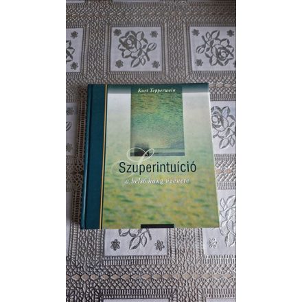 Kurt Tepperwein Szuperintuíció - A belső hang üzenete
