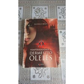 Richelle Mead Dermesztő ölelés -Vámpírakadémia II.
