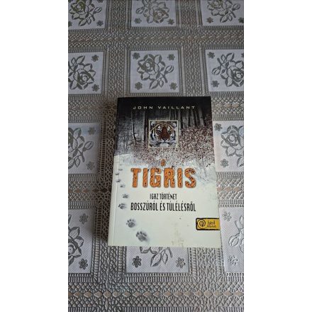 John Vaillant A tigris - Igaz történet bosszúról és túlélésről