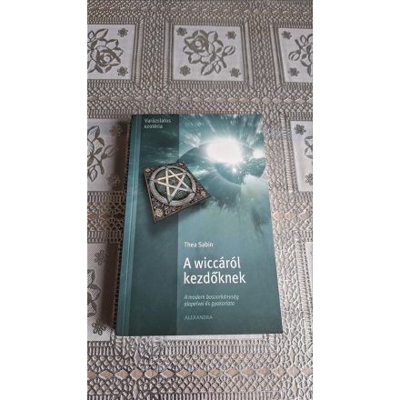 Thea Sabin A wiccáról kezdőknek - A modern boszorkányság alapelvei és gyakorlata