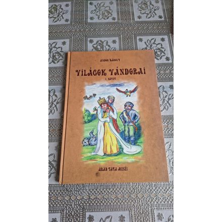 Andor Károly Világok vándorai I. kötet - Arab tata meséi