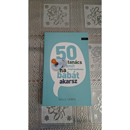Sally Lewis 50 tanács amit megfogadhatsz ha babát akarsz