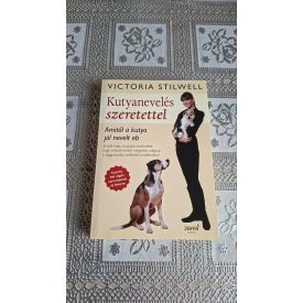   Victoria Stilwell Kutyanevelés szeretettel - Amitől a kutya jól nevelt eb