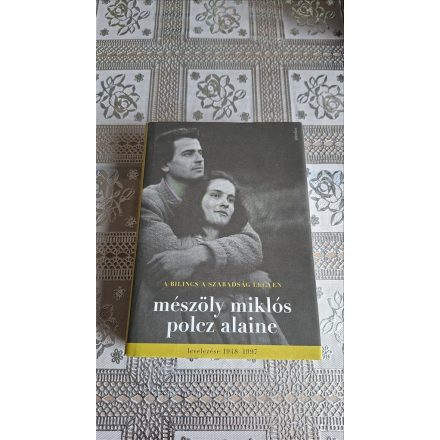 Polcz Alaine Mészöly Miklós A bilincs a szabadság legyen - Mészöly Miklós és Polcz Alaine levelezése 1948 - 1997