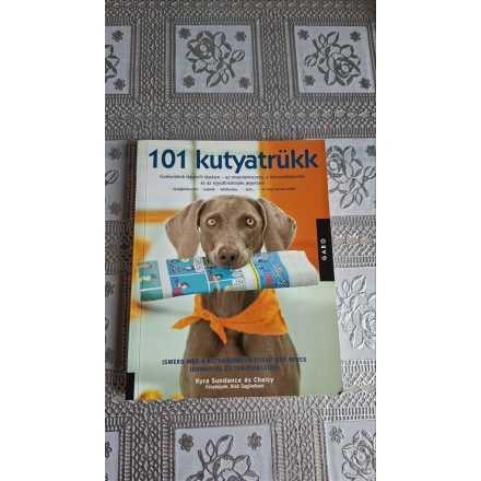 Chalcy Kyra Sundance 101 kutyatrükk - Gyakorlatok lépésről lépésre az engedelmesség, a készségfejlesztés és az együttműködés jegyében