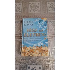 Louise L. Hay Bízz az életben!