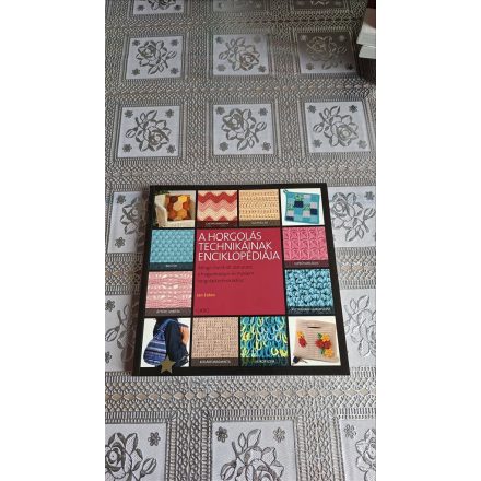 Eaton, Jan A horgolás technikáinak enciklopédiája - Átfogó illusztrált útmutató a hagyományos és modern horgolástechnikához