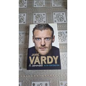 Jamie Vardy Stuart James A semmiből - Az én történetem