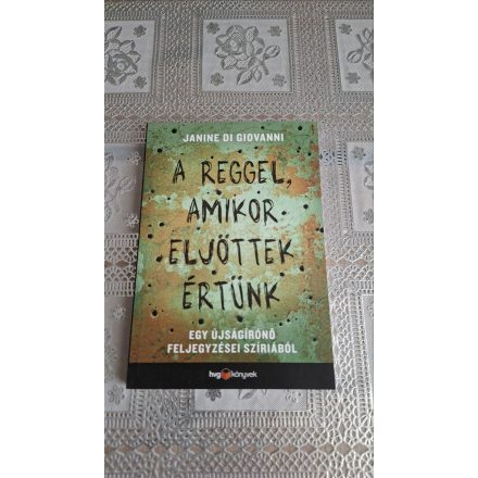 Janine di Giovanni A reggel, amikor eljöttek értünk