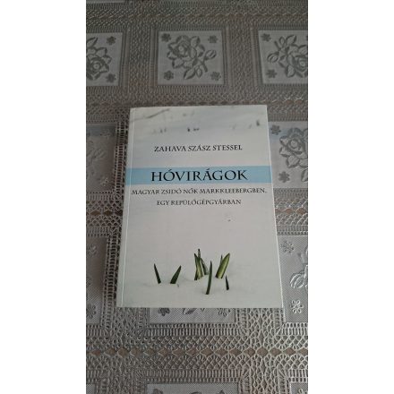 Zahava Szasz Stessel Hóvirágok - Magyar zsidó nők Markkleebergben, egy repülőgyárban