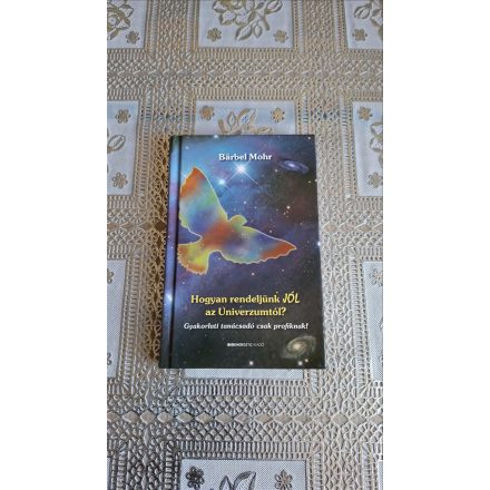 Barbel Mohr Hogyan rendeljünk JÓL az Univerzumtól?