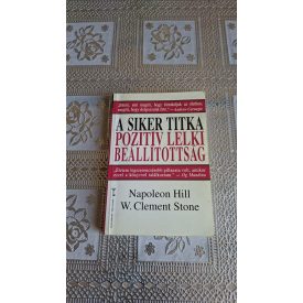   Napoleon Hill - W. Clement Stone A siker titka: pozitív lelki beállítottság