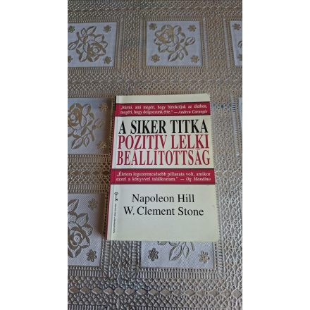 Napoleon Hill - W. Clement Stone A siker titka: pozitív lelki beállítottság