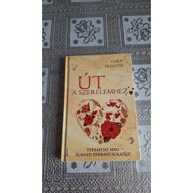   Chris Prentiss Út a szerelemhez - Teremtsd meg álmaid párkapcsolatát!
