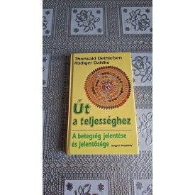   Thorwald Dethlefsen Ruediger Dahlke Út a teljességhez - A betegségek jelentése és jelentősége
