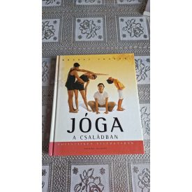 Bharat Thakur Jóga a családban - Holisztikus felfogásban